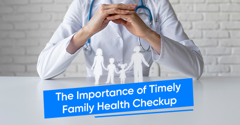 The Importance of Timely Family Health Checkup